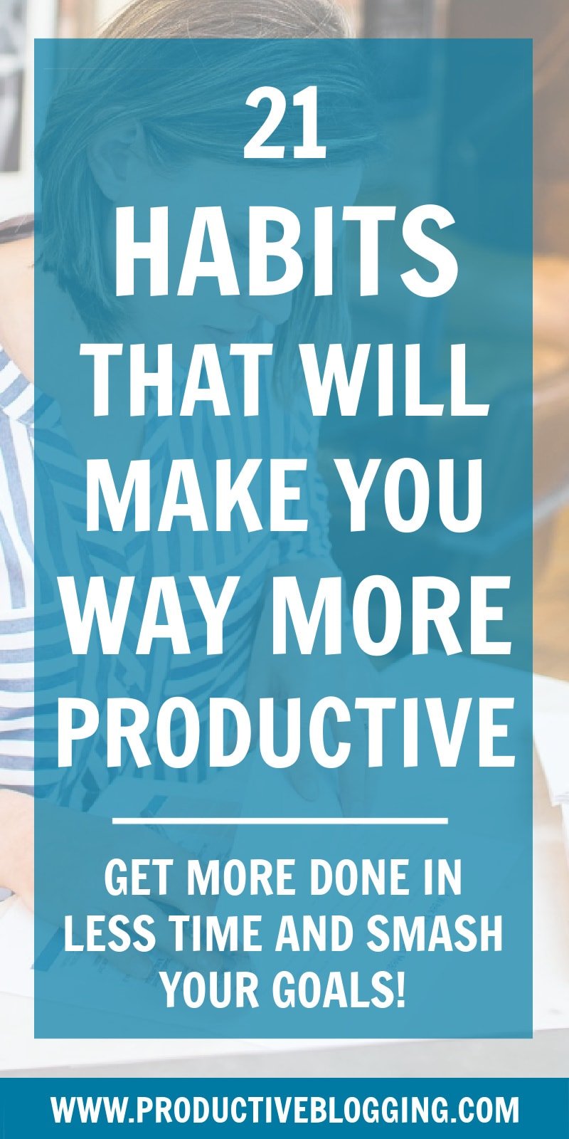 Want to get more done in less time? The best way to turbocharge your productivity is to develop the right habits. Here are 21 habits that will massively boost your productivity. #productivity #productivityhabits #productivityhacks #boostproductivity #todolist #dailytodos #dailyplanning #planning #googlecalendar #timemanagement #goals #blogginggoals #blog #blogging #blogger #bloggingtips #organised #organized #productivitytips #productiveblogging #blogsmarternotharder #worksmarternotharder